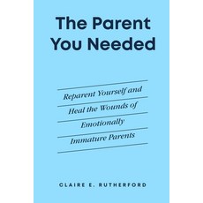 (영문도서)The Parent You Needed: Reparent Yourself and Heal the Wounds of Emotionally Imma... Paperback, Independently Published, English, 9798189976377