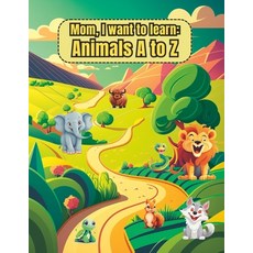(영문도서) Mom I want to learn: Animals A to Z Paperback, Independently Published, English, 9798392572267
