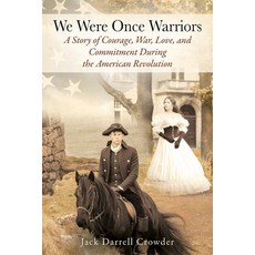 We Were Once Warriors: A Story of Courage War Love and Commitment during the American Revolution Paperback, Outskirts Press