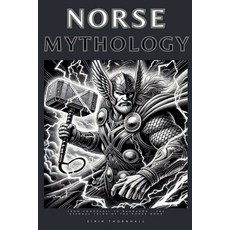 (영문도서) Norse Mythology: From Yggdrasil to Ragnarök - The Eternal Tales of the Norse Gods Paperback, Eirik Thornhall, English, 9798227370969
