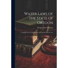 (영문도서) Water Laws of the State of Oregon; Compiled From Lord's Oregon Laws and the Laws of 1911 Paperback, Legare Street Press, English, 9781022698338