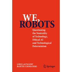 (영문도서) We Robots: Questioning the Neutrality of Technology Ethical AI and Technologi... Paperback, Springer, English, 9783031771736