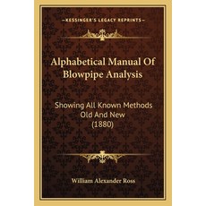 (영문도서) Alphabetical Manual Of Blowpipe Analysis: Showing All Known Methods Old And New (1880) Paperback, Kessinger Publishing, English, 9781164563464