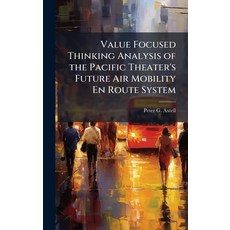 (영문도서)Value Focused Thinking Analysis of the Pacific Theater's Future Air Mobility En... Hardcover, Hutson Street Press, English, 9781025132136