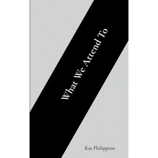 (영문도서)What We Attend To Paperback, Kas Philippens, English, 9789090422558