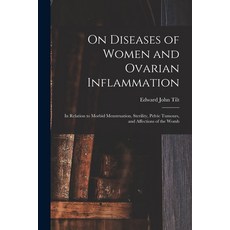 (영문도서) On Diseases of Women and Ovarian Inflammation: in Relation to Morbid Menstruation Sterility ... Paperback, Legare Street Press, English, 9781014397744