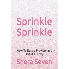 (영문도서) Sprinkle Sprinkle: How To Date a Provider and Avoid a Dusty Paperback, Independently Published, English, 9798882654190