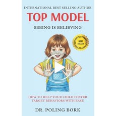 (영문도서)Top Model: Seeing Is Believing: Help Your Child Foster Any Target Behavior with... Paperback, 978-1-997837-00-8, English, 9781997837008