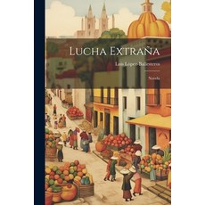 (영문도서) Lucha Extraña: Novela Paperback, Legare Street Press, English, 9781022664234
