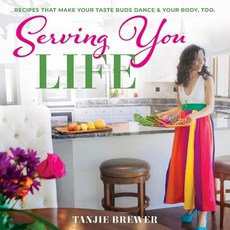 Serving You Life: Recipes That Make Your Tastebuds Dance and Your Body Too. Paperback, Stylish & Fit, English, 9780578837956