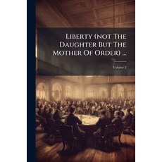 (영문도서)Liberty (not The Daughter But The Mother Of Order) ...; Volume 2 Paperback, Nabu Press, English, 9781179781303