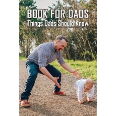 Book For Dads: Things Dads Should Know: Becoming A Good Father Paperback, Independently Published, English, 9798733258584