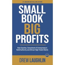 (영문도서)Small Book Big Profits: How Coaches Consultants and Entrepreneurs Build Authori... Paperback, Independently Published, English, 9798274962742