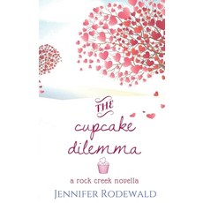 (영문도서) The Cupcake Dilemma: A Rock Creek Novella Paperback, Rooted Publishing, English, 9780997850864