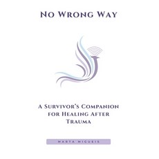 (영문도서)No Wrong Way: A Survivor's Companion for Healing After Trauma Paperback, Independently Published, English, 9798291130766