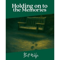 (영문도서)Holding on to the Memories: Songs to Stories Volume VI Paperback, Britt Wolfe, English, 9781069506573