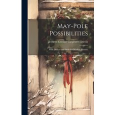 (영문도서) May-pole Possibilities: With Dances and Drills for Modern Pastime Hardcover, Legare Street Press, English, 9781019898154