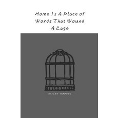(영문도서)Home Is A Place of Words That Wound A Cage: A poetry collection by Bailey Wooden Paperback, Independently Published, English, 9798279217359