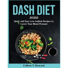 (영문도서) Dash Diet 2022: Quick and Easy Low Sodium Recipes to Lower Your Blood Pressure Paperback, Colleen T. Heacock, English, 9781803799681