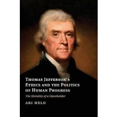 Thomas Jefferson`s Ethics and the Politics of Human Progress, Cambridge University Press