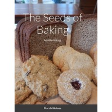 (영문도서) The Seeds of Baking: healthy baking Hardcover, Lulu.com, English, 9781312698451