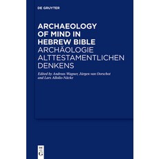 (영문도서) Archaeology of Mind in the Hebrew Bible / Archäologie Alttestamentlichen Denkens Hardcover, de Gruyter, English, 9783110742183