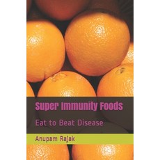 Super Immunity Foods: Eat to Beat Disease Paperback, Independently Published