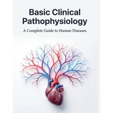(영문도서)Basic Clinical Pathophysiology: A Complete Guide to Human Diseases Paperback, Independently Published, English, 9798196059391 Independently Published, English, 9798196059391