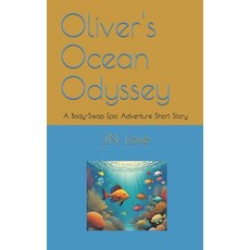 (영문도서) Oliver's Ocean Odyssey: A Body-Swap Epic Adventure Short Story Paperback, Independently Published, English, 9798862484816