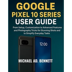 (영문도서)Google Pixel 10 Series User Guide: From Setup Customization to Advanced Feature... Paperback, Independently Published, English, 9798265227386