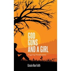 (영문도서) God Guns and a Girl: Triggering Transformation Hardcover, Author Academy Elite, English, 9798885833011