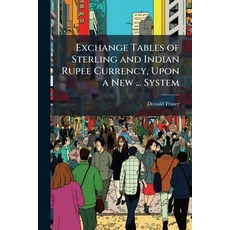 (영문도서)Exchange Tables of Sterling and Indian Rupee Currency Upon a New ... System Paperback, Hutson Street Press, English, 9781023775106