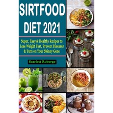 Sirtfood Diet #2021: Super Easy & Healthy Recipes to Lose Weight Fast Prevent Diseases & Turn on Y... Paperback, Independently Published