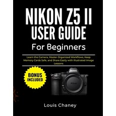 (영문도서)Nikon Z5 II User Guide for Beginners: Learn the Camera Master Organized Workflo... Paperback, Independently Published, English, 9798241885609