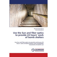 (영문도서) Use the Sun and fiber optics to provide 24 hours' work of bomb shelters Paperback, LAP Lambert Academic Publis..., English, 9786208224271
