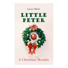 Little Peter: A Christmas Morality: Christmas Classic Paperback, E-Artnow, English, 9788027307432