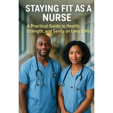 (英文圖書)Staying Fit as a Nurse: A Practical Guide to Health Strength and Sanity on Lon... 平裝版, Independently Published, 英文