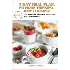 (영문도서) 7-Day Meal Plan: No More Thinking Just Cooking!: Easy Delicious Health and S... Paperback, Independently Published, English, 9798309587919