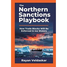 (영문도서)The Northern Sanctions Playbook: How Trade Blocks Will Be Enforced in Ice Waters Paperback, Vij Books, English, 9789377940294