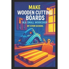 (英文圖書)Make Wooden Cutting Boards in a Small Workshop: Craft Custom Hardwood Boards wit... 平裝版, Independently Published, 英文
