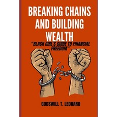 (영문도서) Breaking Chains and Building Wealth: Black Girl's Guide to Financial Freedom Paperback, Independently Published, English, 9798862010633