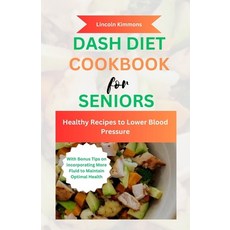 (영문도서) Dash Diet Cookbook for Seniors: Healthy Recipes to Lower Blood Pressure Paperback, Independently Published, English, 9798856235448