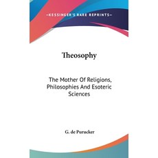 (영문도서) Theosophy: The Mother Of Religions Philosophies And Esoteric Sciences Hardcover, Kessinger Publishing, English, 9781161561265