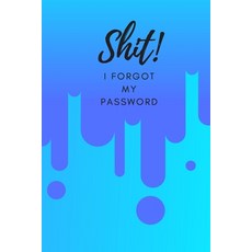 (영문도서) Shit! I Forgot My Password: (Blue) A Premium Internet Password Notebook to Organize Usernames... Paperback, Independently Published, English, 9781695672611