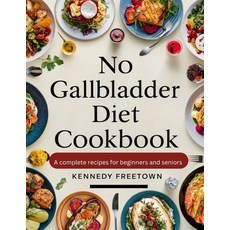 (영문도서) No Gallbladder Diet Cookbook: A Complete Recipes for Beginners and Seniors Paperback, Independently Published, English, 9798323830534