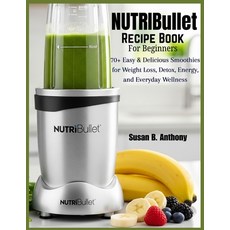 (영문도서)NUTRIBULLET Recipe Book for BEGINNERS: 70+ Easy & Delicious Smoothies for Weight... Paperback, Independently Published, English, 9798275878332