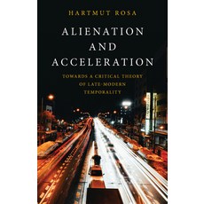 (영문도서)Alienation and Acceleration: Towards a Critical Theory of Late-Modern Temporality Hardcover, Polity Press, English, 9781509572069 Polity Press, English, 9781509572069
