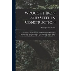 (영문도서) Wrought Iron and Steel in Construction: Convenient Rules Formulae and Tables for the Streng... Paperback, Legare Street Press, English, 9781014593559