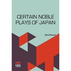 (영문도서) Certain Noble Plays Of Japan: From The Manuscripts Of Ernest Fenollosa Chosen... Paperback, Lector House, English, 9789356146778