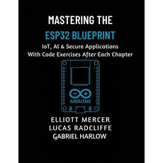 (영문도서)Mastering the ESP32 Blueprint: IoT AI & Secure Applications Paperback, Independently Published, English, 9798294120610